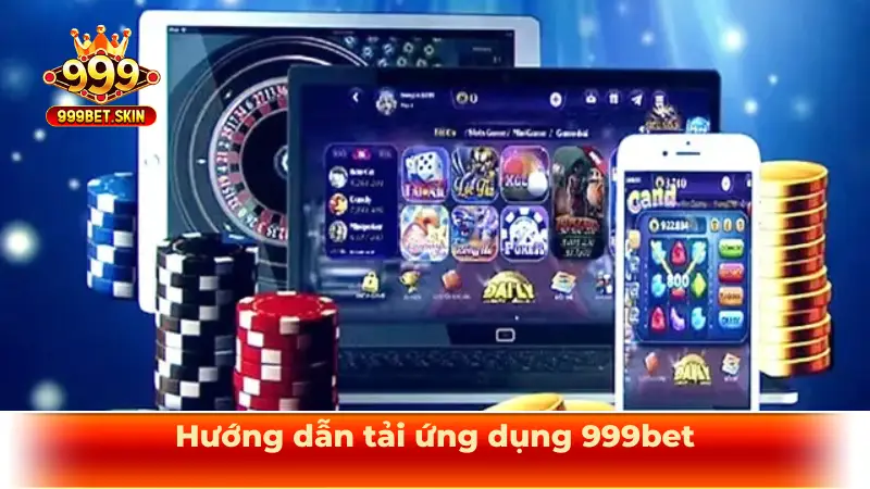 Hướng dẫn tải ứng dụng 999bet mới nhất cho điện thoại