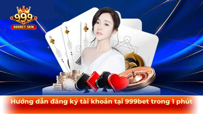 Hướng dẫn đăng ký tài khoản tại 999bet trong 1 phút