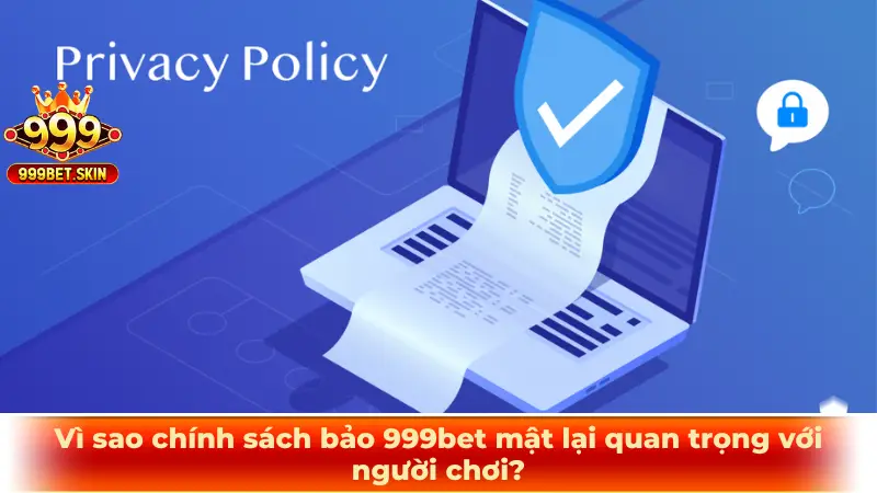 Vì sao chính sách bảo 999bet mật lại quan trọng với người chơi?
