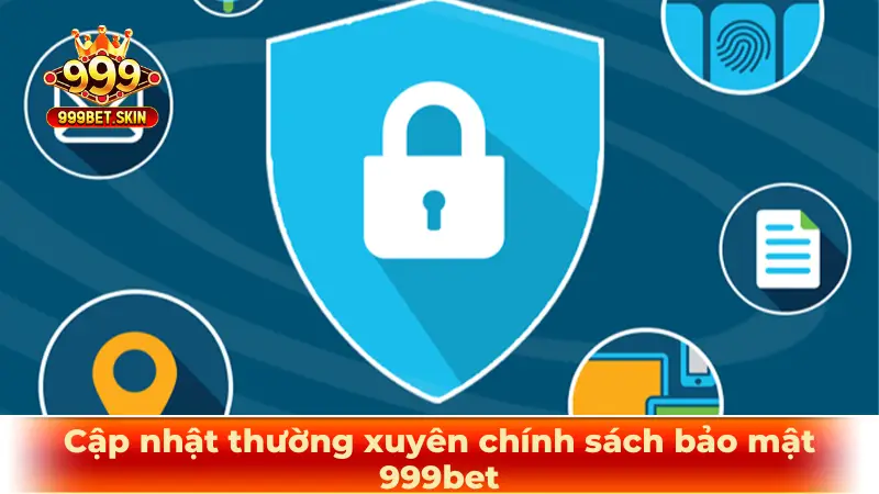 Cập nhật thường xuyên chính sách bảo mật 999bet